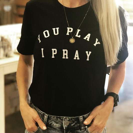 You Play. I Pray T- Shirt